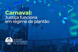 Judiciário de Alagoas em regime de plantão durante o carnaval: Atendimento para demandas urgentes