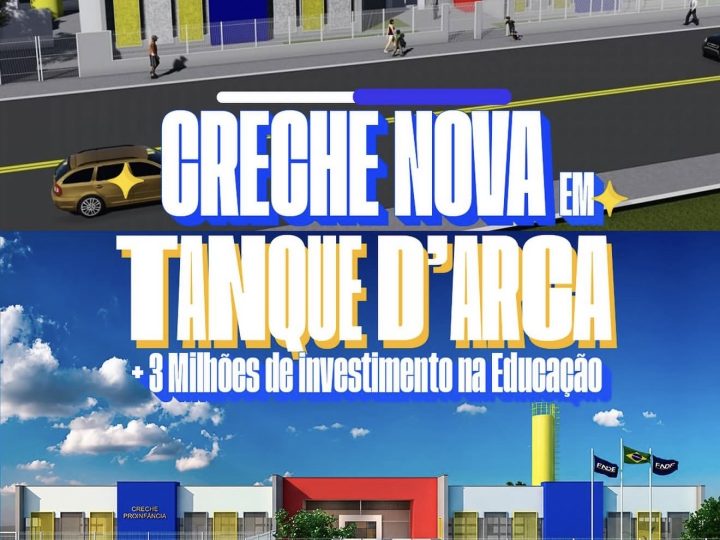Tanque d’Arca terá nova creche com investimento superior a R$ 3 milhões