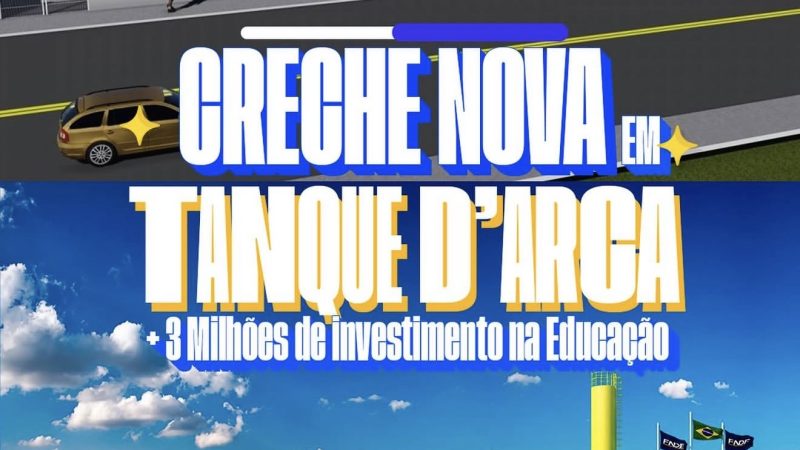 Tanque d’Arca terá nova creche com investimento superior a R$ 3 milhões